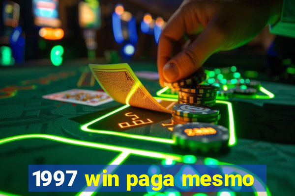 1997 win paga mesmo